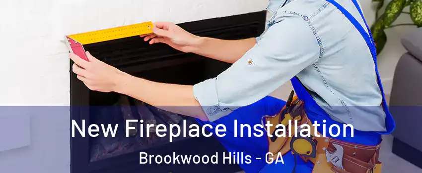 New Fireplace Installation Brookwood Hills - GA