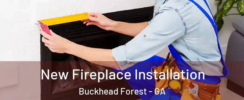 New Fireplace Installation Buckhead Forest - GA