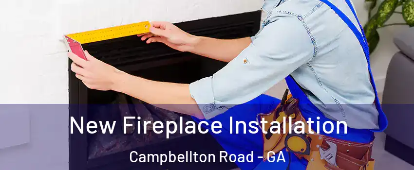 New Fireplace Installation Campbellton Road - GA