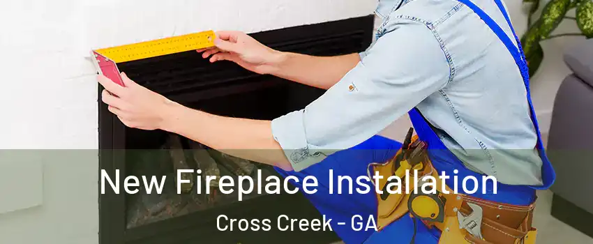 New Fireplace Installation Cross Creek - GA