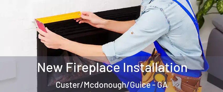New Fireplace Installation Custer/Mcdonough/Guice - GA