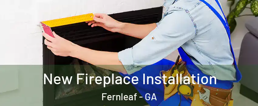 New Fireplace Installation Fernleaf - GA