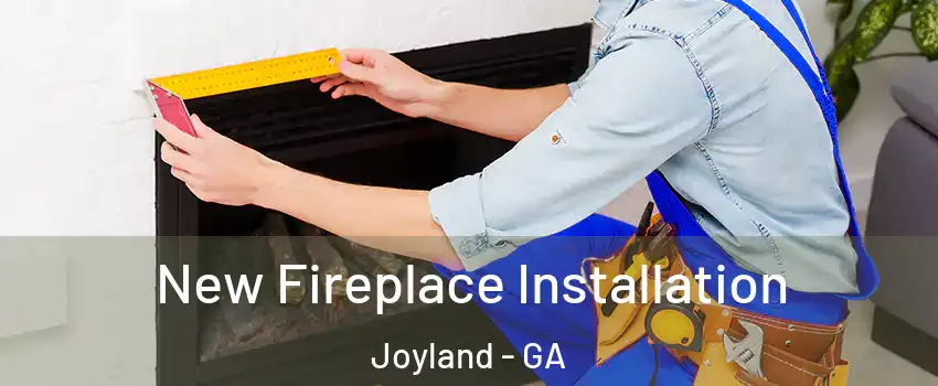 New Fireplace Installation Joyland - GA