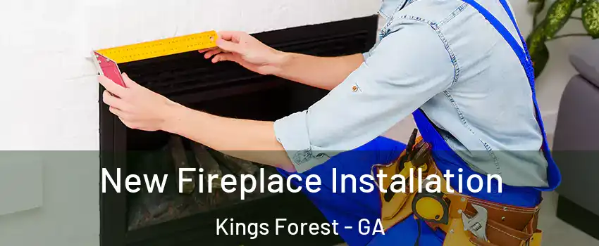 New Fireplace Installation Kings Forest - GA