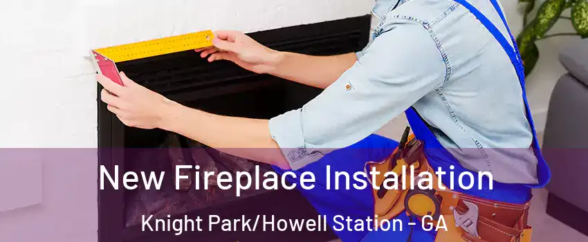 New Fireplace Installation Knight Park/Howell Station - GA