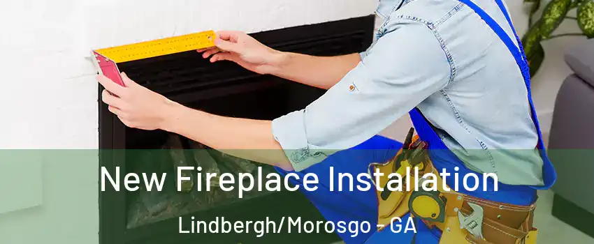 New Fireplace Installation Lindbergh/Morosgo - GA