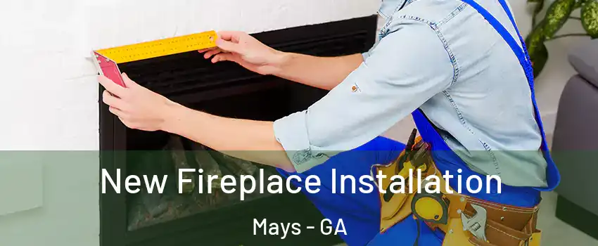 New Fireplace Installation Mays - GA