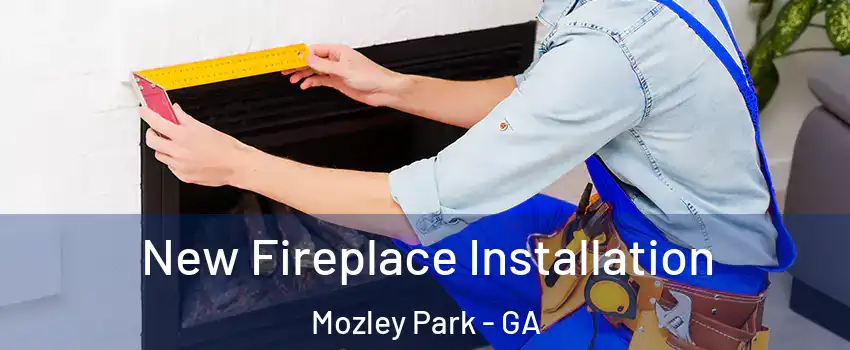 New Fireplace Installation Mozley Park - GA