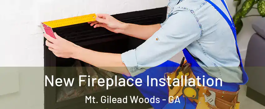 New Fireplace Installation Mt. Gilead Woods - GA