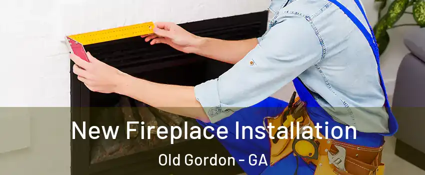 New Fireplace Installation Old Gordon - GA