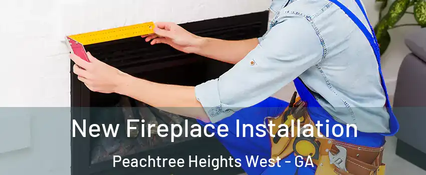 New Fireplace Installation Peachtree Heights West - GA