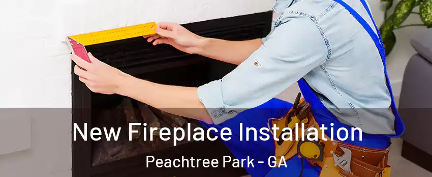 New Fireplace Installation Peachtree Park - GA