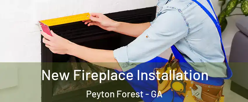 New Fireplace Installation Peyton Forest - GA