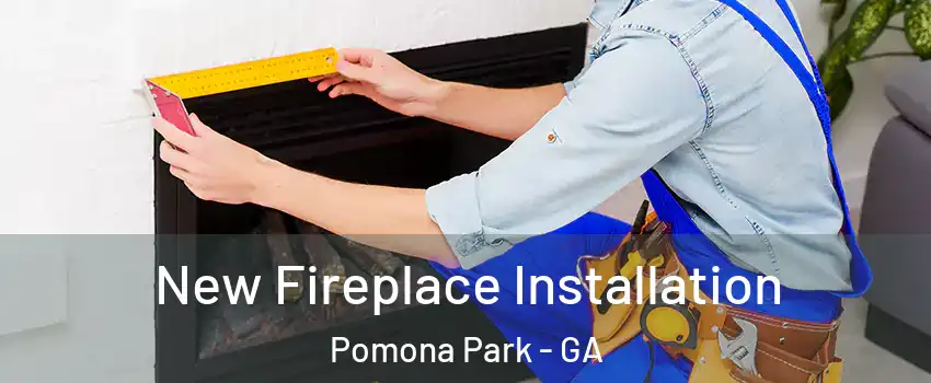 New Fireplace Installation Pomona Park - GA