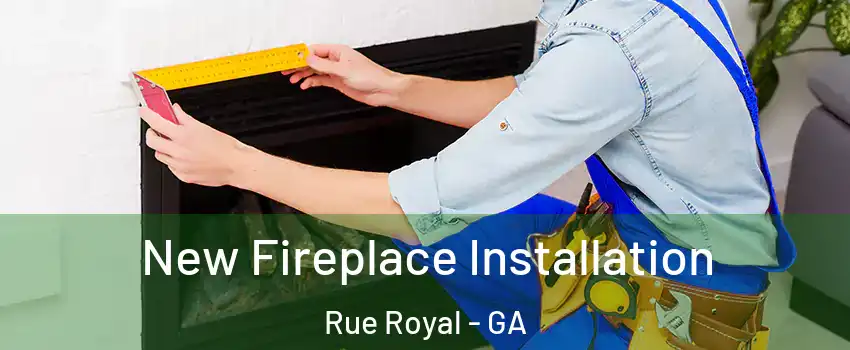 New Fireplace Installation Rue Royal - GA