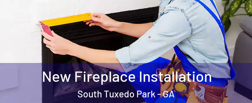New Fireplace Installation South Tuxedo Park - GA