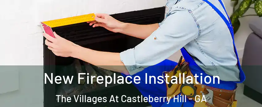 New Fireplace Installation The Villages At Castleberry Hill - GA