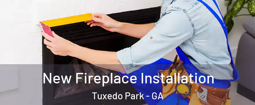 New Fireplace Installation Tuxedo Park - GA