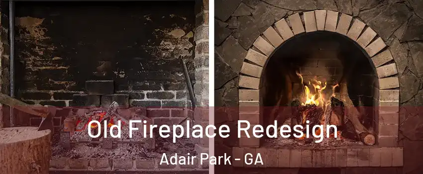 Old Fireplace Redesign Adair Park - GA