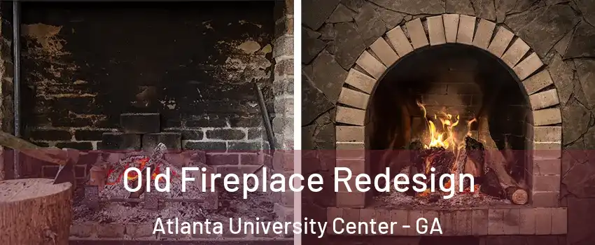 Old Fireplace Redesign Atlanta University Center - GA