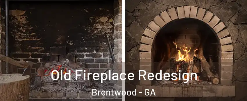 Old Fireplace Redesign Brentwood - GA