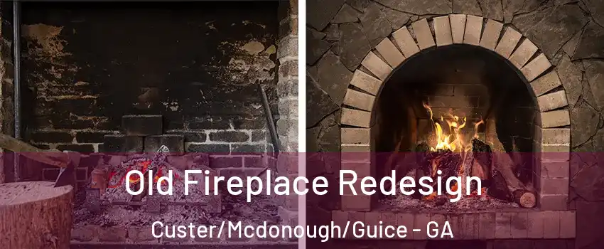 Old Fireplace Redesign Custer/Mcdonough/Guice - GA