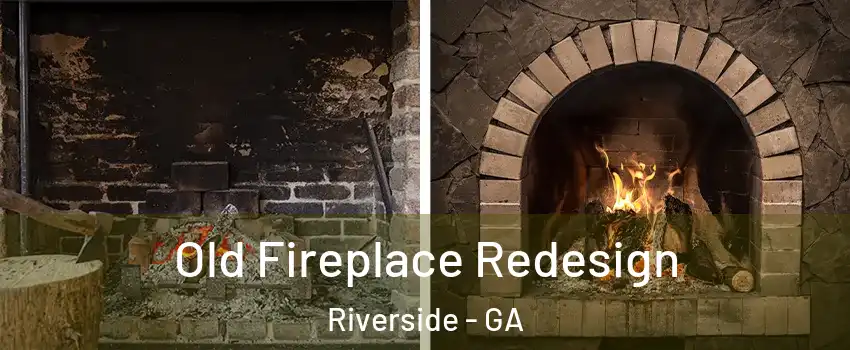 Old Fireplace Redesign Riverside - GA
