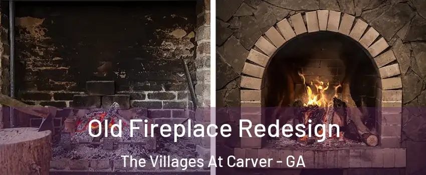 Old Fireplace Redesign The Villages At Carver - GA