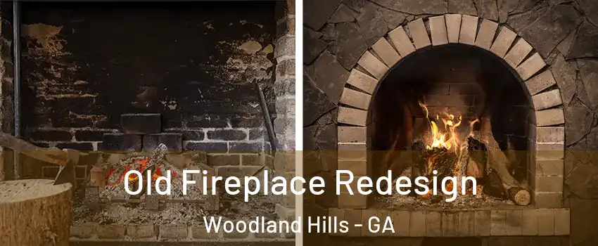 Old Fireplace Redesign Woodland Hills - GA