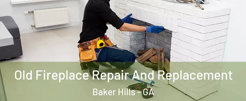 Old Fireplace Repair And Replacement Baker Hills - GA