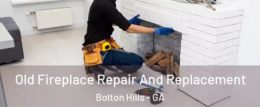 Old Fireplace Repair And Replacement Bolton Hills - GA