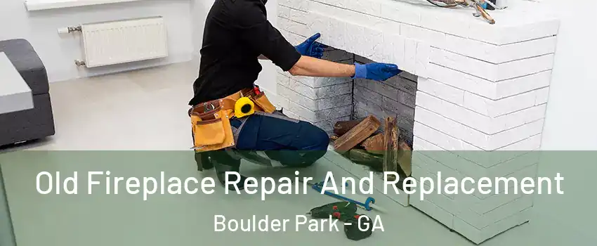 Old Fireplace Repair And Replacement Boulder Park - GA