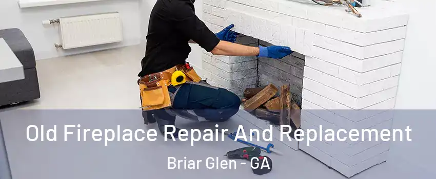 Old Fireplace Repair And Replacement Briar Glen - GA