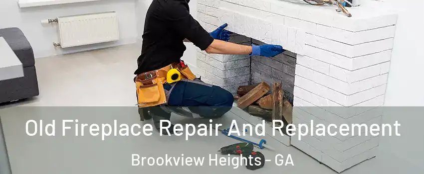 Old Fireplace Repair And Replacement Brookview Heights - GA