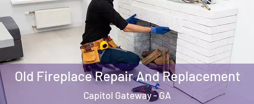 Old Fireplace Repair And Replacement Capitol Gateway - GA