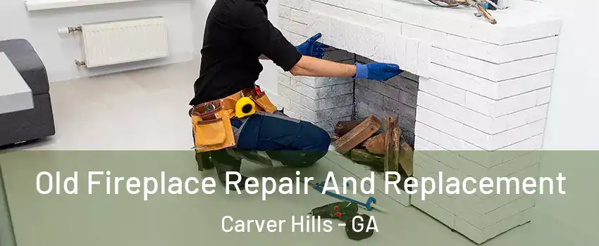 Old Fireplace Repair And Replacement Carver Hills - GA