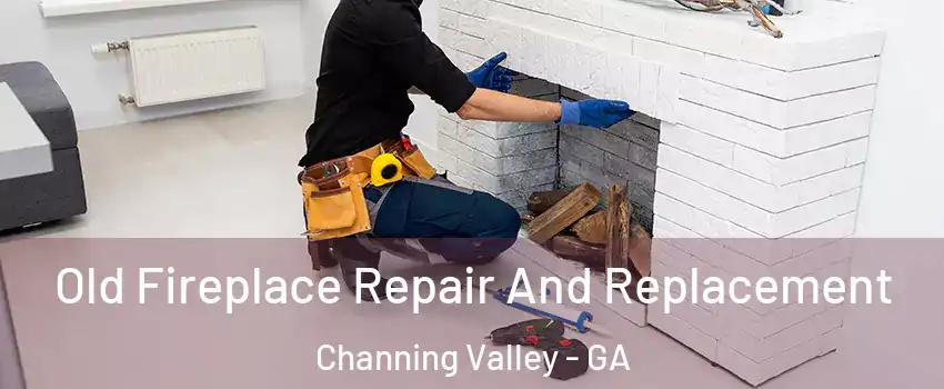 Old Fireplace Repair And Replacement Channing Valley - GA