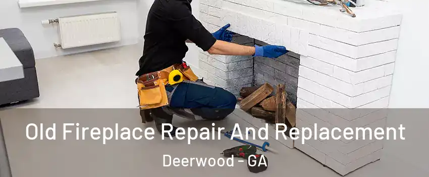 Old Fireplace Repair And Replacement Deerwood - GA