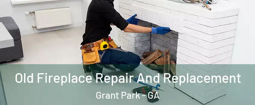 Old Fireplace Repair And Replacement Grant Park - GA