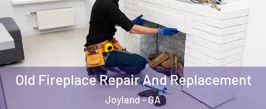 Old Fireplace Repair And Replacement Joyland - GA