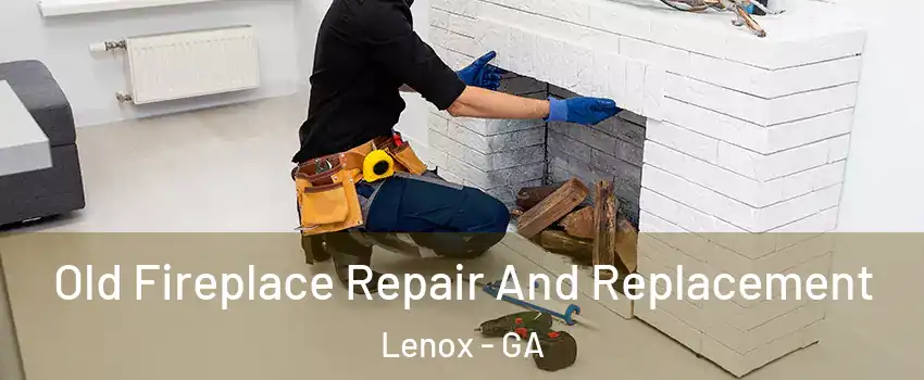 Old Fireplace Repair And Replacement Lenox - GA