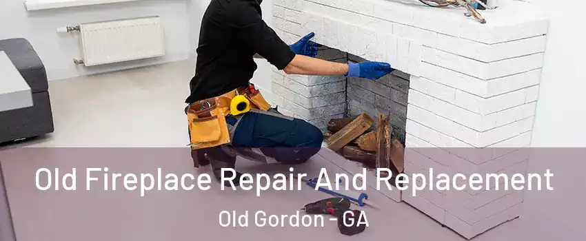 Old Fireplace Repair And Replacement Old Gordon - GA