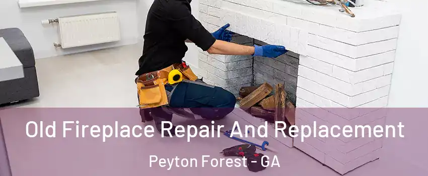 Old Fireplace Repair And Replacement Peyton Forest - GA