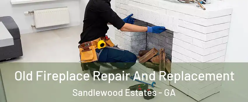 Old Fireplace Repair And Replacement Sandlewood Estates - GA