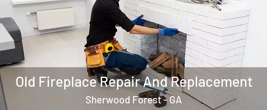 Old Fireplace Repair And Replacement Sherwood Forest - GA