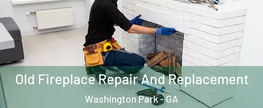Old Fireplace Repair And Replacement Washington Park - GA