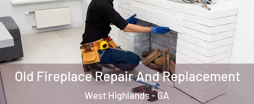 Old Fireplace Repair And Replacement West Highlands - GA