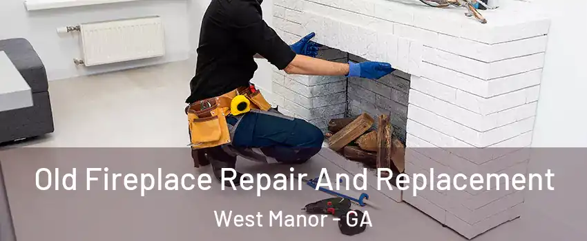 Old Fireplace Repair And Replacement West Manor - GA