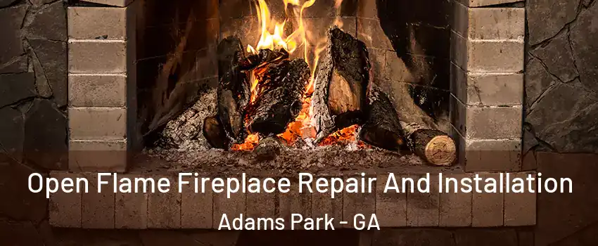 Open Flame Fireplace Repair And Installation Adams Park - GA