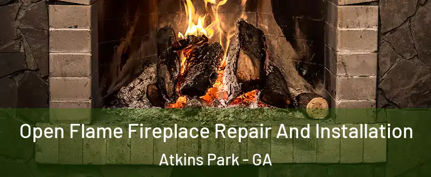 Open Flame Fireplace Repair And Installation Atkins Park - GA